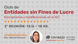 Ref 9102LV Ciclo de Entidades sin Fines de Lucro 2° Reunión Inscripciones y modif en la IGJ [upl. by Atirhs824]