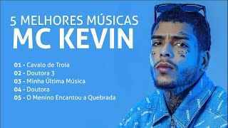 5 MELHORES MÚSICAS DO MC KEVIN [upl. by Capwell]