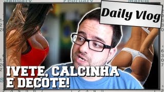 Daily Vlog Ivete Sangalo Calcinha e Decote [upl. by Anuahs]