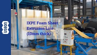 IXPE Foam Sheet Extrusion Line 10mm thick  USEON [upl. by Thisbee717]