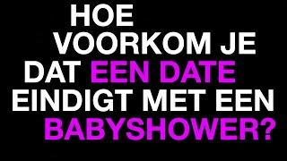 Hoe voorkom je dat een date eindigt met een babyshower  Weekly Question [upl. by Gnut]