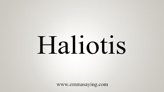 How To Say Haliotis [upl. by Nyberg193]