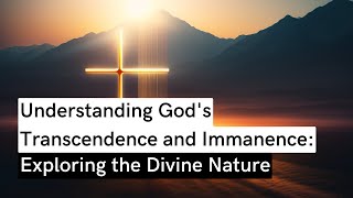 Understanding Gods Transcendence and Immanence [upl. by Aicercul]