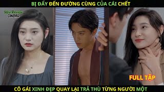 Bị Đẩy Đến Đường Cùng Của Cái Chết Cô Gái Xinh Đẹp “Quay Lại” Trả Thù Từng Người Một [upl. by Neeroc]