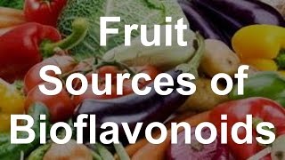 Fruit Sources of Bioflavonoids  Foods With Bioflavonoids [upl. by Proud]