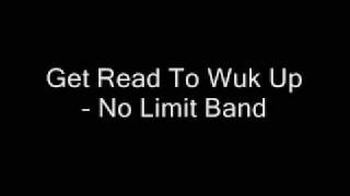 Get Read To Wuk Up  No Limit Band [upl. by Placia]