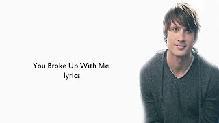 You Broke Up With Me lyrics [upl. by Chad565]