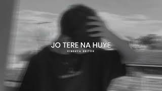 Jo Tere Na Huye Toh  Slowed amp Reverb  Vindhya editor [upl. by Tareyn]