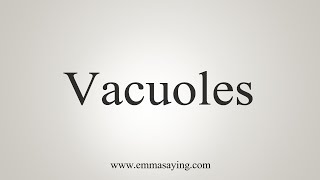 How To Say Vacuoles [upl. by Cuhp169]