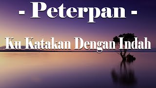 Ku Katakan Dengan Indah  Peterpan  Lirik video [upl. by Livvi]