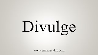 How To Say Divulge [upl. by Riki]