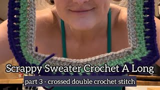 Scrappy Sweater Crochet A Long  Part 3  Crossed Double Crochet Stitch [upl. by Eimak]