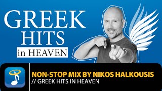 Greek Hits in Heaven  Non Stop Mix by Nikos Halkousis Official Audio Video [upl. by Avid]