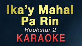 Ikay Mahal Pa Rin  Rockstar 2  KARAOKE [upl. by Adnac887]