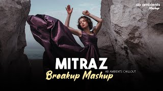 Mitraz Breakup Mashup  AB AMBIENTS Chillout  Emotional Mitraz Songs [upl. by Margherita]