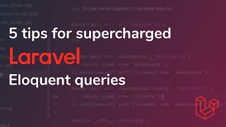 5 tips for supercharged Laravel Eloquent queries [upl. by Seale]