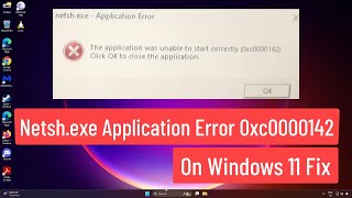 Netshexe Application Error 0xc0000142 On Windows 11 Fix [upl. by Russian]