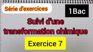 suivi dune transformation chimique série dexercicesex 7 1bac الأولى بكالوريا [upl. by Anchie867]