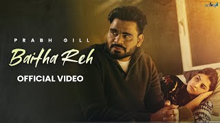 Baitha Reh  Prabh Gill official video Latest Punjabi Song 2024  New Punjabi Song 2024 [upl. by Akciret]