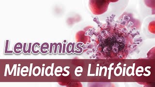 Leucemias Mieloides e Linfóides LMA LLA LMC LLC │ Patologia e Fisiopatologia [upl. by Vig]