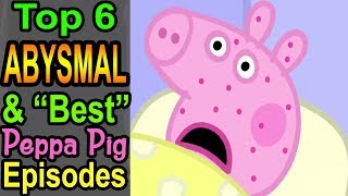 Top 6 Abysmal amp quotBestquot Peppa Pig Episodes [upl. by Einnus572]