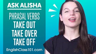 Phrasal Verbs with quotTakequot take out take over take off [upl. by Krantz]