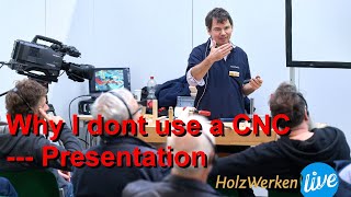 Why I dont use CNC My Holzwerken Live presentation [upl. by Merp]