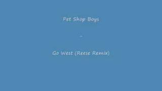 Pet Shop Boys  Go West Reese Remix [upl. by Bora]