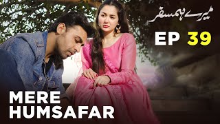 Mere HumSafar  EP 39  Farhan Saeed  Hania Amir  Pakistani Drama [upl. by Atinev354]