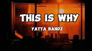 Yatta bandz  This is why Lyrics [upl. by Noy22]