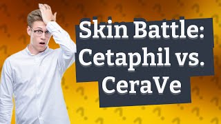 What is better Cetaphil or CeraVe [upl. by Naitsabas]