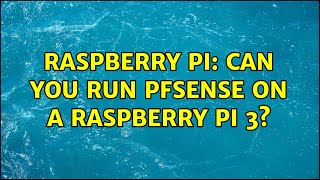 Raspberry Pi Can you run pfsense on a Raspberry Pi 3 10 Solutions [upl. by Judy]