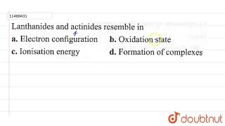 Lanthanides and actinides resemble in [upl. by Boleyn862]