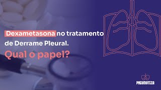 Dexametasona no tratamento de Derrame Pleural Qual o papel [upl. by Lupita]