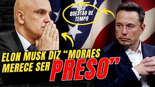 MORAES merece ser PRESO é só questão de TEMPO DIZ ELON MUSK após eleição de TRUMP [upl. by Natale]