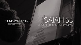 Isaiah 53  Elyssa Smith amp Jonathan Lewis l UPPERROOM [upl. by Vola]