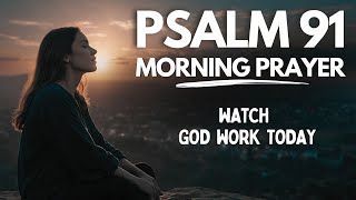 Psalm 91 A Heartfelt Morning Prayer to Start Your Day  Blessed Morning Prayer [upl. by Angid233]