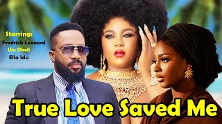 TRUE LOVE SAVED ME  NEW FREDRICK LEONARD UJU OKOLI ELLA IDU 2024 LATEST NIGERIAN FULL MOVIE [upl. by Sylvie]