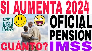 🤩☝️PENSIONADOS IMSS SI AUMENTA PENSIÓN 2024 OFICIAL CONFIRMADO AQUÍ MONTO EXACTO [upl. by Keever]