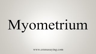 How To Say Myometrium [upl. by Bates372]