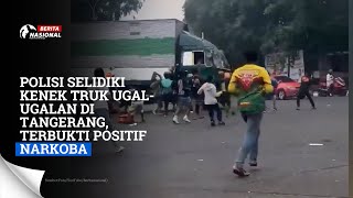 Polisi Selidiki Kenek Truk UgalUgalan di Tangerang Terbukti Positif Narkoba [upl. by Dahs]