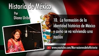 10 La formación de la identidad histórica de México y como se va volviendo una nación [upl. by Kahle]