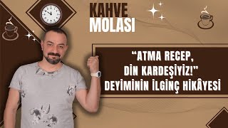 quotATMA RECEP DİN KARDEŞİYİZquot DEYİMİNİN İLGİNÇ HİKAYESİ [upl. by Dougherty888]