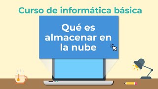 Qué es el almacenamiento en la nube  Curso de Informática básica [upl. by Eitteb]