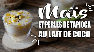 Maïs et perles de tapioca au lait de coco  Le Riz Jaune [upl. by Arikahc]