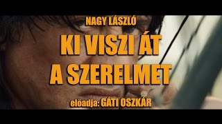 Gáti Oszkár  Rambo vers  Nagy László  Ki viszi át a szerelmet [upl. by Retsof]