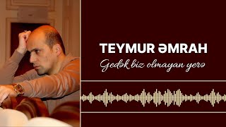 Teymur Əmrah  Gedək biz olmayan yerə [upl. by Abisha]