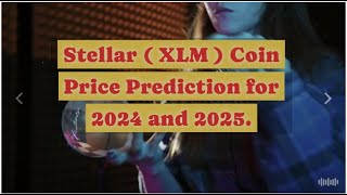 Stellar XLM price prediction for 2024 amp 2025 CryptoInvestor CryptoNews [upl. by Soinski]