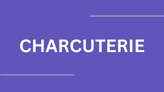 How To Pronounce CHARCUTERIE [upl. by Culver]