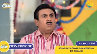 NEW Ep 4201  Kisne Diya Gokuldhamwasiyo ko Dhamki  Taarak Mehta Ka Ooltah Chashmah [upl. by Etnoel]